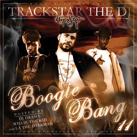 Trackstar the DJ Presents Boogie Bang 11, Hosted by DJ Drama, Willie The Kid and La The Darkman