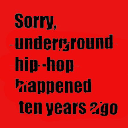 Underground Hip-Hop Happened 10 Years Ago