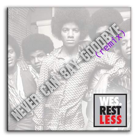 Jackson 5 - Never Can Say Goodbye (Wes Restless Remix)