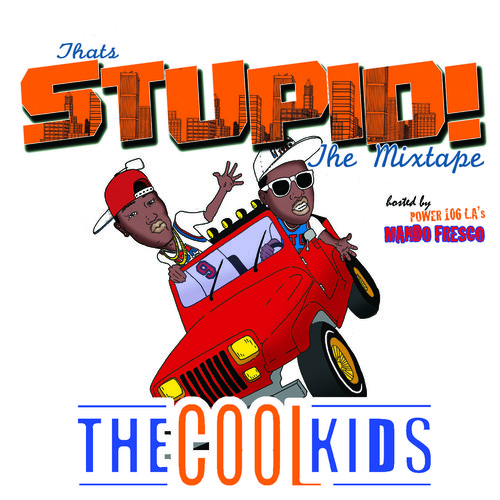 Cool Kids - that's stupid 